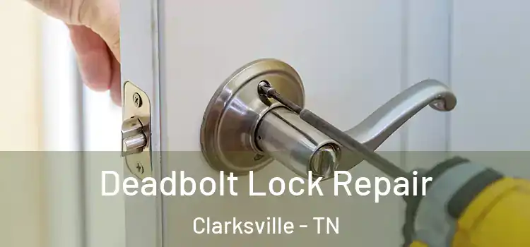  Deadbolt Lock Repair Clarksville - TN