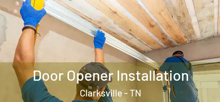  Door Opener Installation Clarksville - TN