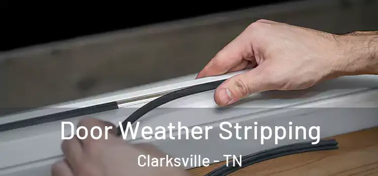  Door Weather Stripping Clarksville - TN