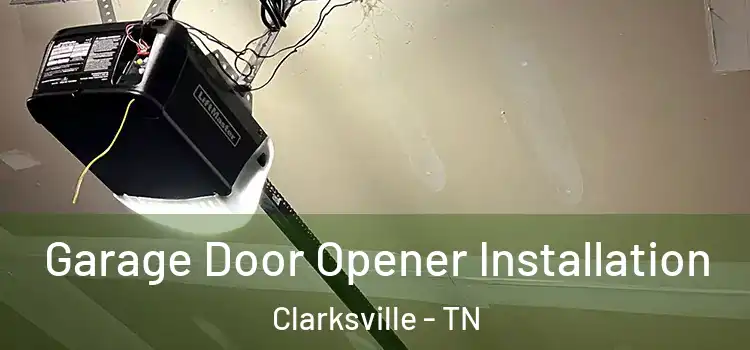  Garage Door Opener Installation Clarksville - TN