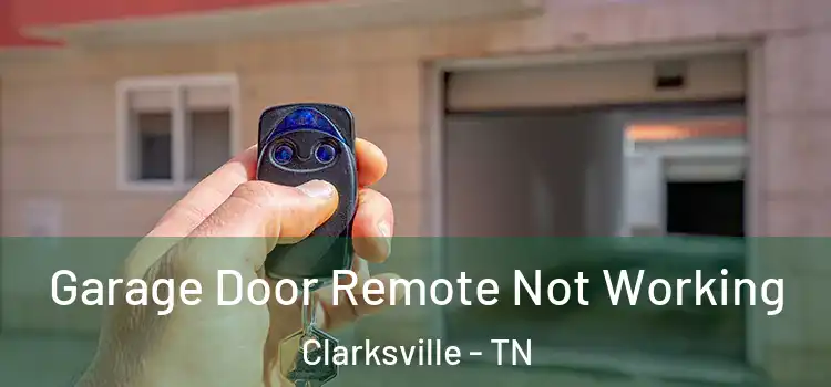  Garage Door Remote Not Working Clarksville - TN