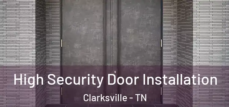  High Security Door Installation Clarksville - TN